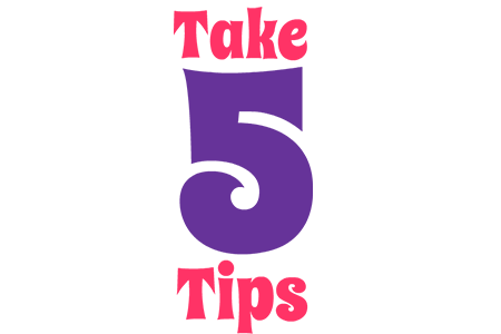 Take 5 tips